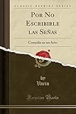  Por No Escribirle las Señas: Comedia en un Acto (Classic Reprint)