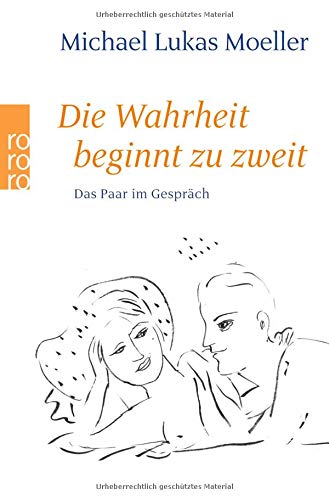 Die Wahrheit beginnt zu zweit: Das Paar im Gespräch Die Wahrheit beginnt zu zweit: Das Paar im Gespräch