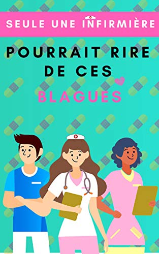 Seule Une Infirmiere Pourrait Rire De Ces Blagues Blagues Sur Les Medecins Et Les Infirmieres Les Infirmieres Droles Et Les Blagues De Medecin La Vie Hilarantes Les Blague French Edition Ebook Ana