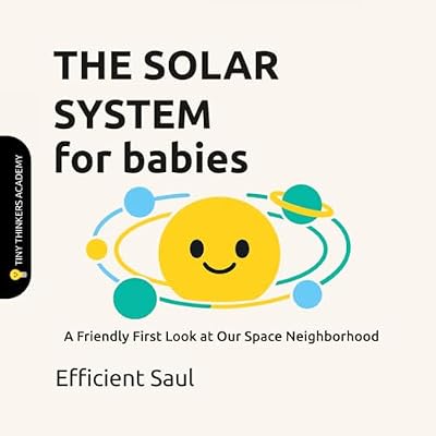 The Solar System for Babies (Tiny Thinkers Academy)