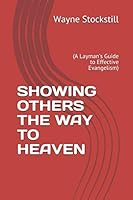 Showing Others the Way to Heaven : (a Layman's Guide to Effective Evangelism) 1793182280 Book Cover