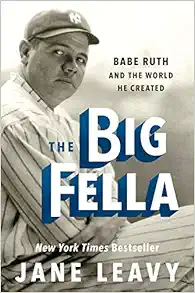 The Big Fella: Babe Ruth and the World He Created book cover