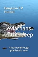 Leviathans of the deep: A journey through prehistoric seas B0F61GDXF2 Book Cover
