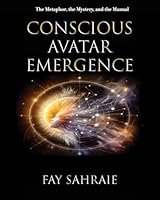 Conscious Avatar: Emergence: The Metaphor, the Mystery, and the Manual 166296174X Book Cover