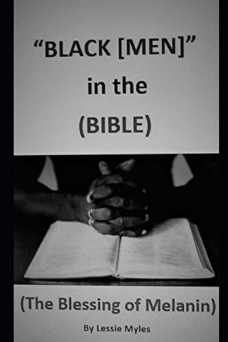 "BLACK" MEN IN THE BIBLE: THE BLESSING OF "MELANIN"
