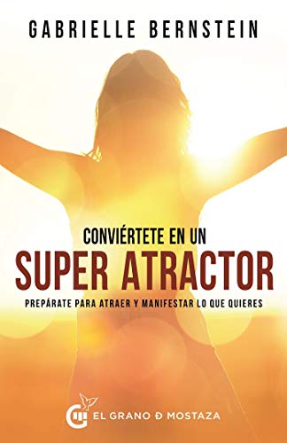 Conviértete en un Superatractor: Prepárate para atraer y manifestar lo que quieres (SIN COLECCION)