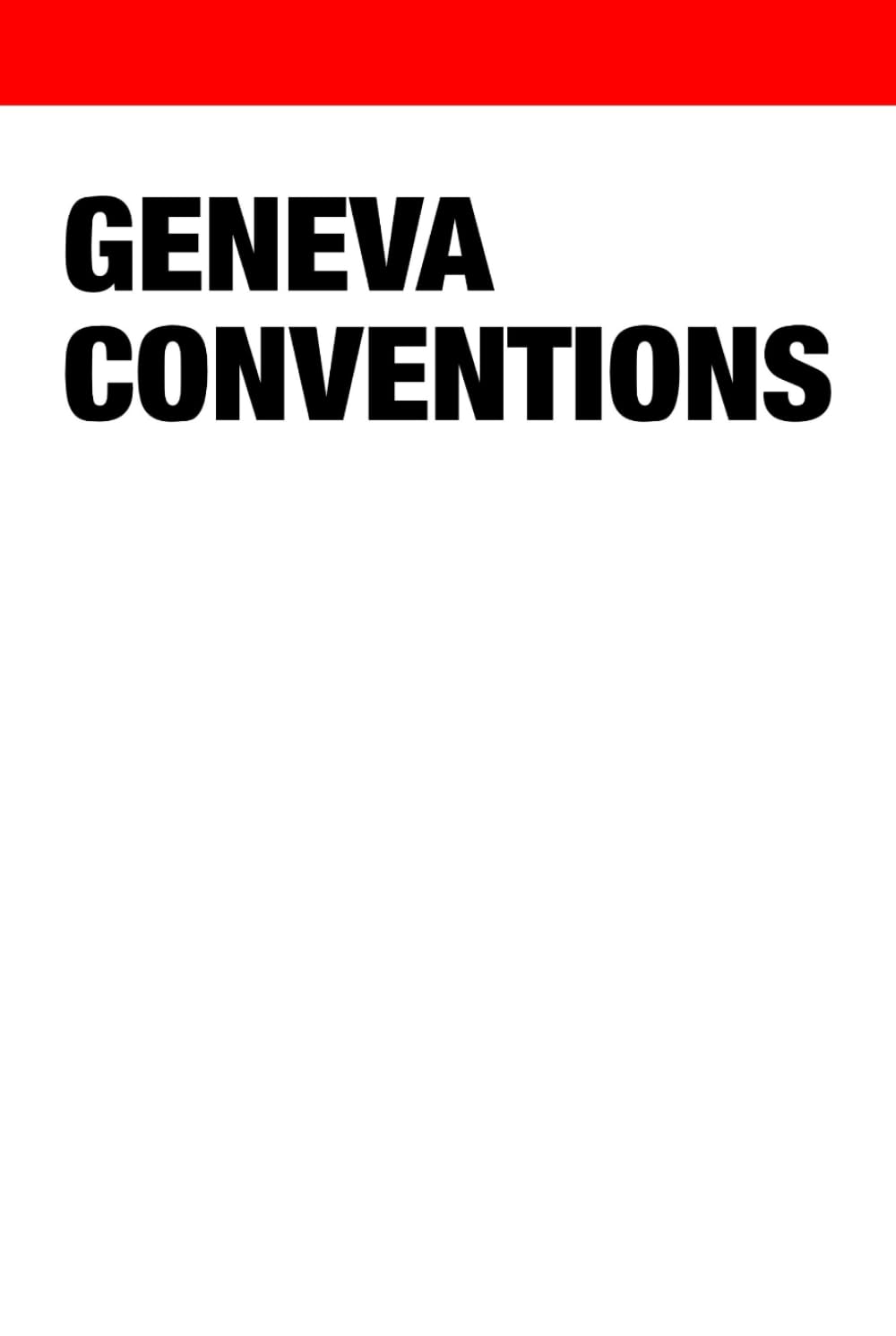 Geneva Conventions: Including Protocol I, II and III