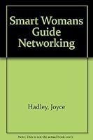 The Smart Woman's Guide to Networking (Smart Woman's Guide) 0791044734 Book Cover