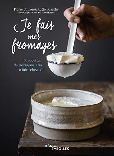 Je fais mes fromages: 16 recettes de fromages frais à faire chez soi Livre PDF Gratuit