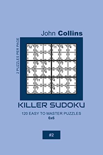 Killer Sudoku - 120 Easy To Master Puzzles 6x6 - 2 (Killer Sudoku Puzzle Book 6x6)
