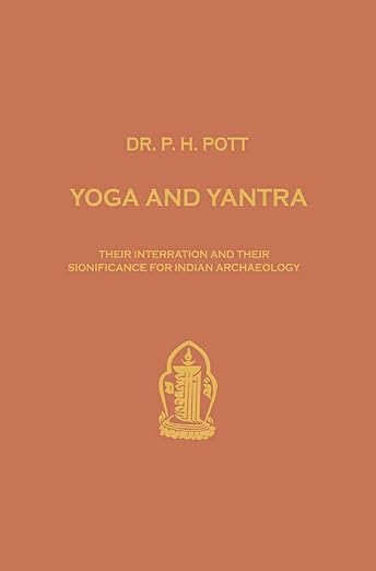 Yoga and Yantra: Their Interrelation and Their Significance for Indian Archaeology (Verhandelingen van het Koninklijk Instituut voor Taal-, Land- en Volkenkunde)