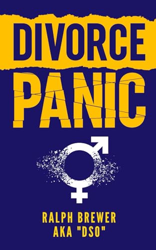 DIVORCE PANIC: A Guide for Men Starting Over in Life