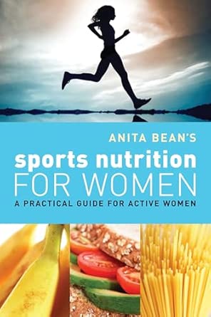 Anita Bean's Sports Nutrition for Women: A Practical Guide for Active Women Anita Bean's Sports Nutrition for Women: A Practical Guide for Active Women book cover