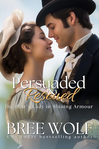 Persuaded & Rescued: The Heir’s Lady in Shining Armour (Prequel) (Love's Second Chance Series Book 23)