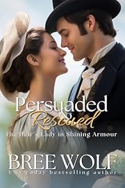 Persuaded & Rescued: The Heir’s Lady in Shining Armour (Prequel) (Prequels to the Love's Second Chance Series Book 2)