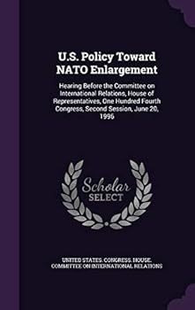U.S. Policy Toward NATO Enlargement: Hearing Before the Committee on International Relations, House of Representatives, One Hundred Fourth Congress, Second Session, June 20, 1996