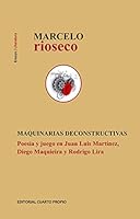 Maquinarias deconstructivas: Poesía y juego en Juan Luis Martínez, Diego Maqueira y Rodrigo Lira 9562606422 Book Cover