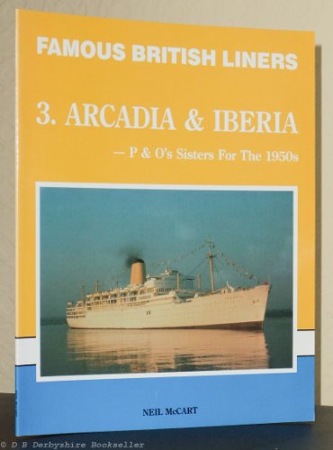 "Arcadia" and "Iberia": P.& O.'s Sisters for the 1950s (Famous British Liners)