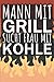 Mann mit Grill sucht Frau mit kohle: Grillbuch für Männer zum ausfüllen. Für Grillrezepte am Gasgrill und Holzkohlegrill. 120 Seiten. Perfektes Geschenk zum Barbecue.