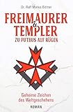 Freimaurer & Templer zu Putbus auf Rügen: Geheime Zeichen des Weltgeschehens - Ralf Marius Bittner 