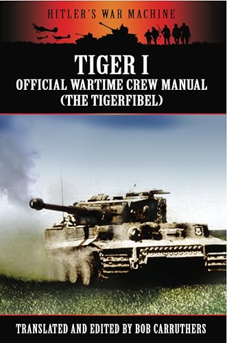 Tiger I: The Official Wartime Crew Manual (Hitler's War Machine)