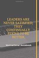 Leaders Are Never Satisfied; They Continually Strive To Be Better. 1798644703 Book Cover