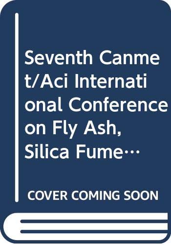 Seventh Canmet/Aci International Conference on Fly Ash, Silica Fume, Slag, and Natural Pozzolans in Concrete (Special Publication (Amer Concrete Inst), Sp199)