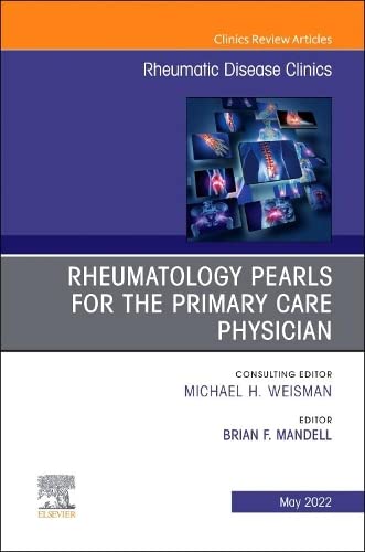 Rheumatology Pearls For The Primary Care Physician, An Issue Of Rheumatic Disease Clinics Of North America (Volume 48-2) (The Clinics: Internal Medicine, Volume 48-2) #TOP15