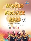 World Soccer 2026: Planner & Fan Journal (Fan Edition): Group Stage • Knockout Bracket • Match Results • Notes & Predictions