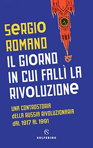 Il Giorno In Cui Fallì La Rivoluzione. Una Controstoria Della Russia Rivoluzionaria Dal 1917 Al 1991