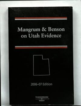 Paperback Mangrum and Benson on Utah Evidence, 2006-07 Edition (Utah Practice Series, Volume 1) Book