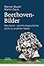 Beethoven-Bilder: Was Kunst- und Musikgeschichte (sich) zu erzählen haben