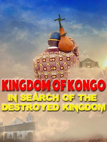 Kingdom of Kongo: In Search of the Destroyed Kingdom