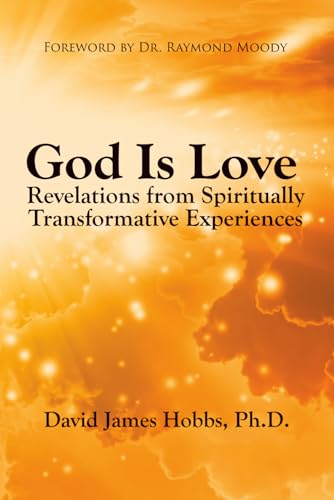 God Is Love: Revelations From Spiritually Transformative Experiences