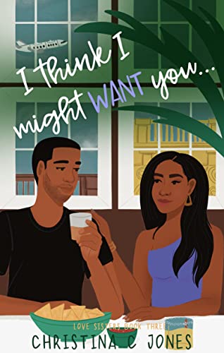 I Think I Might Want You (Love Sisters Book 3)
