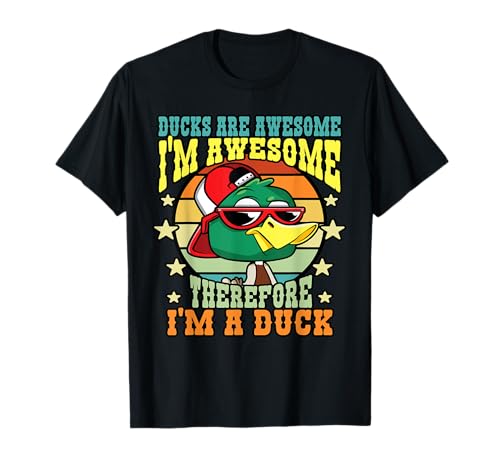 Funny Ducks Are Awesome Therefore Im A Duck Lover Gift Funny Camiseta