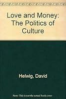 Love and Money: The Politics of Culture Ed by David Helwig (187p) 0887503632 Book Cover