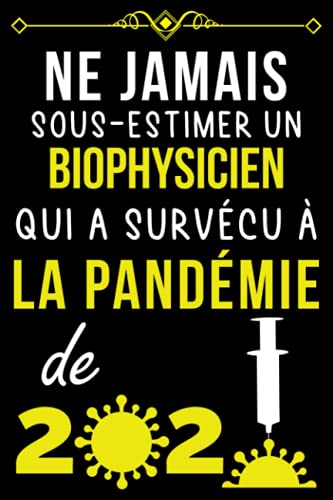 NE JAMAIS SOUS-ESTIMER UN BIOPHYSICIEN QUI A SURVÉCU À LA PANDÉMIE DE 2020.: CARNET DE NOTES POUR NE JAMAIS SOUS-ESTIMER UN BIOPHYSICIEN QUI A SURVÉCU À LA PANDÉMIE DE 2020.: CARNET DE NOTES POUR