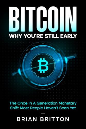 Bitcoin: Why You're Still Early: The Once In A Generation Monetary Shift Most People Haven't Seen Yet