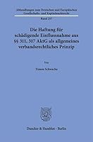 Die Haftung Fur Sch?digende Einflussnahme Aus 311, 317 Aktg ALS Allgemeines Verbandsrechtliches Prinzip (German Edition) 3428192869 Book Cover