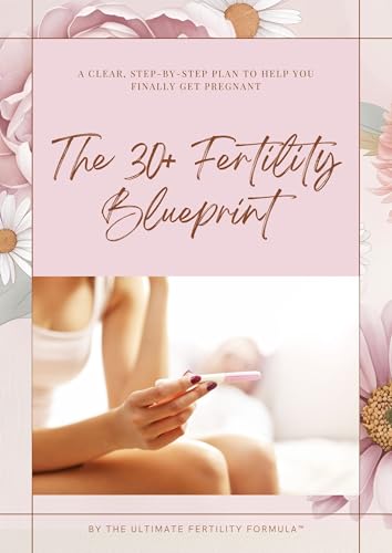 The 30+ Fertility Blueprint™: A Proven Formula to Boost Your