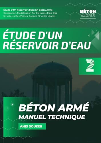 livre Étude D'Un Réservoir D'eau En Béton Armé : Guide Techniques Selon Bael 91, Modélisation Par Éléments Finis Des Structures Des Voûtes, Coques Et Voiles ... (Ouvrages d'Art et Génie Civil t. 2)