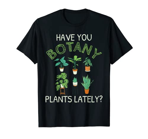 Divertidas plantas de botánica de juego de palabras últimamente Camiseta