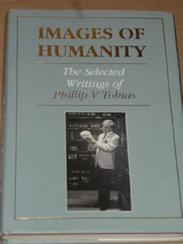 Hardcover Images of humanity: The selected writings of Phillip V. Tobias Book