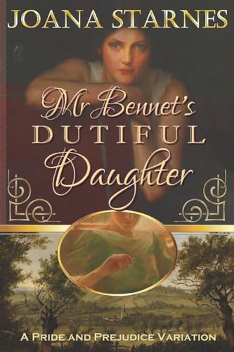Mr Bennet's Dutiful Daughter: ~ A Pride and Prejudice Variation ~
