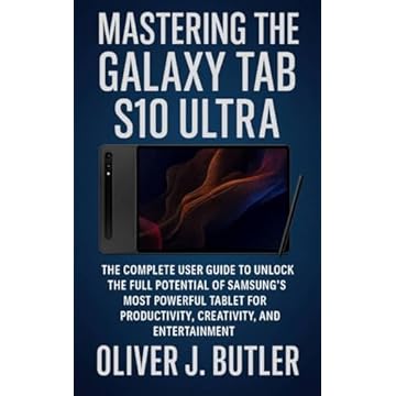 Mastering the Galaxy Tab S10 Ultra: The Complete User Guide to Unlocking the Full Potential of Samsung’s Most Powerful Tablet for Productivity, Creativity, and Entertainment (English Edition)