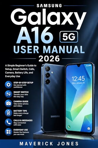 Samsung Galaxy A16 5G User Manual 2026: A Simple Beginner’s Guide to Setup, Smart Switch, Calls, Camera, Battery Life, and Everyday Use