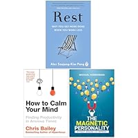Rest Why You Get More Done When You Work Less, How to Calm Your Mind & The Magnetic Personality 3 Books Collection Set