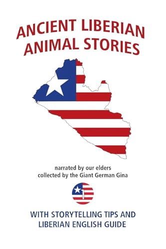 Ancient Liberian Animal Stories Book 1: with storytelling tips and Liberian English guide (Liberian Animal Stories and fables)