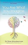 You Are What You Imagine: 3 Steps to a New Beginning Using Imagework